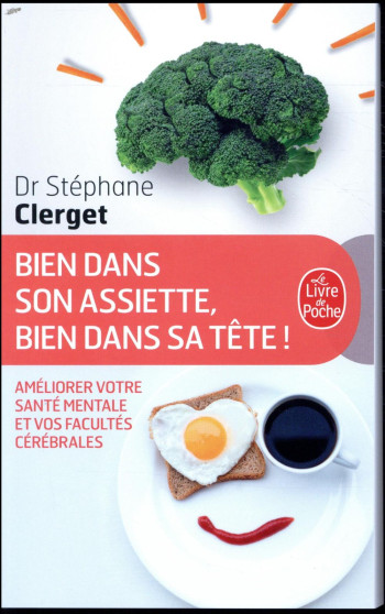 BIEN DANS SON ASSIETTE, BIEN DANS SA TETE ! AMELIOREZ VOTRE SANTE MENTALE ET VOS FACULTES CEREBRALE - CLERGET STEPHANE - NC