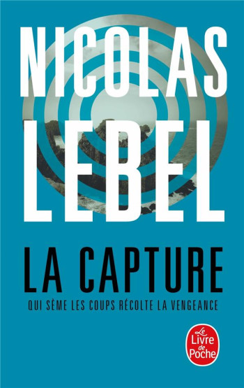 LA CAPTURE : QUI SEME LES COUPS RECOLTE LA VENGEANCE - LEBEL - LGF/Livre de Poche