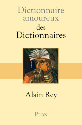 DICTIONNAIRE AMOUREUX DES DICTIONNAIRES - REY/BOULDOUYRE - PLON