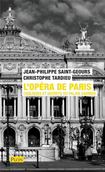 L'OPERA DE PARIS : COULISSES ET SECRETS DU PALAIS GARNIER - SAINT-GEOURS/TARDIEU - PLON