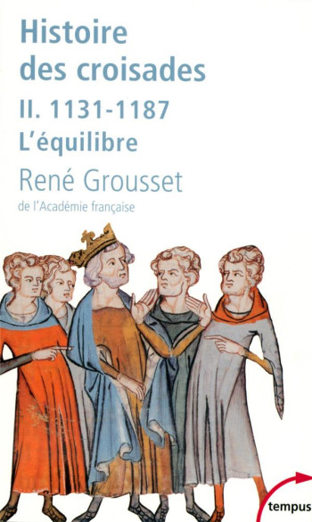 HISTOIRE DES CROISADES TOME 2  -  1131-1187, L'EQUILIBRE - GROUSSET RENE - PERRIN