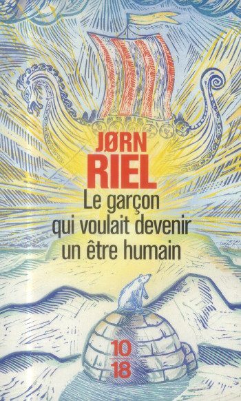 LE GARCON QUI VOULAIT DEVENIR UN ETRE HUMAIN - RIEL JORN - 10-18