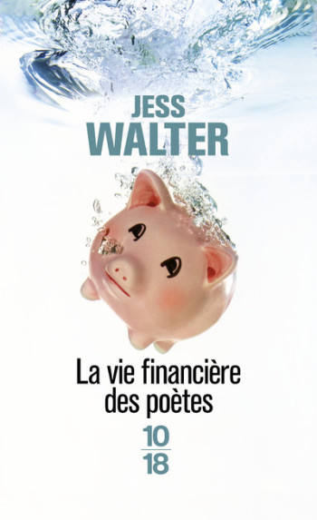 LA VIE FINANCIERE DES POETES - Jess Walter - 10 X 18