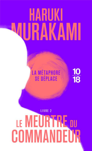 LE MEURTRE DU COMMANDEUR TOME 2 - MURAKAMI HARUKI - 10 X 18