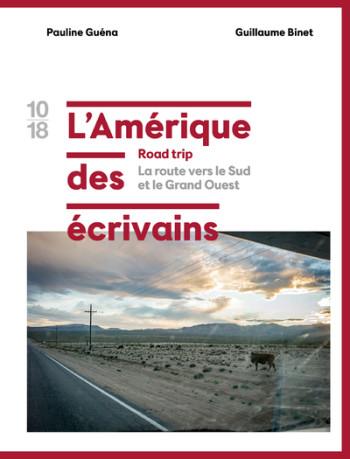 L'AMERIQUE DES ECRIVAINS ROAD TRIP - TOME 2 LA ROUTE VERS LE SUD ET LE GRAND OUEST - VOL02 - BINET/GUENA - 10 X 18