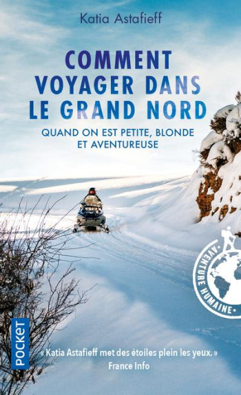 COMMENT VOYAGER DANS LE GRAND NORD : QUAND ON EST PETITE, BLONDE ET AVENTUREUSE - ASTAFIEFF KATIA - POCKET