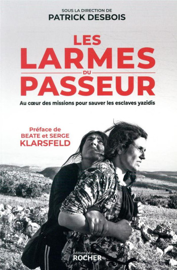 LES LARMES DU PASSEUR  -  AU COEUR DES MISSIONS POUR SAUVER LES ESCLAVES YAZIDIS - KLARSFELD/NASTASIE - DU ROCHER