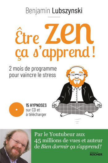 ETRE ZEN, CA S'APPREND ! - DEUX MOIS DE PROGRAMME POUR VAINCRE LE STRESS - LUBSZYNSKI BENJAMIN - DU ROCHER