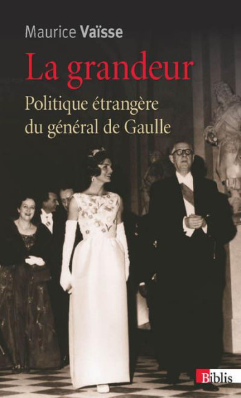 LA GRANDEUR  -  POLITIQUE ETRANGERE DU GENERAL DE GAULLE - VAISSE MAURICE - CNRS Editions