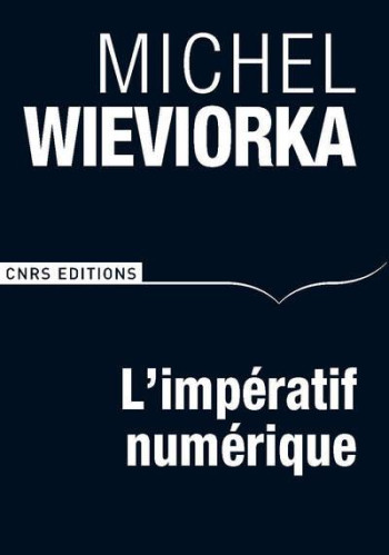 L'IMPERATIF NUMERIQUE - WIEVIORKA MICHEL - CNRS Editions