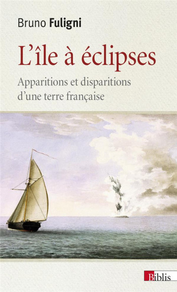 L'ILE A ECLIPSES  -  APPARITIONS ET DISPARITIONS D'UNE TERRE FRANCAISE - FULIGNI BRUNO - CNRS Editions