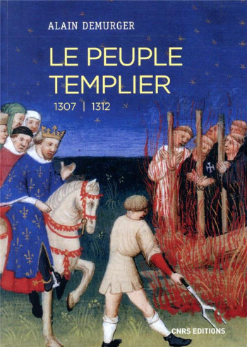 LE PEUPLE TEMPLIER  -  1307-1312 - DEMURGER ALAIN - CNRS