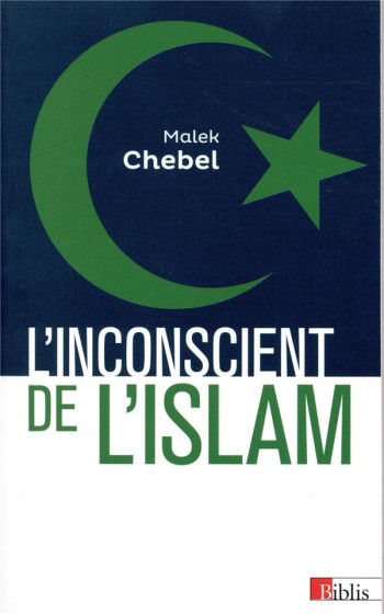 L'INCONSCIENT DE L'ISLAM - CHEBEL MALEK - CNRS