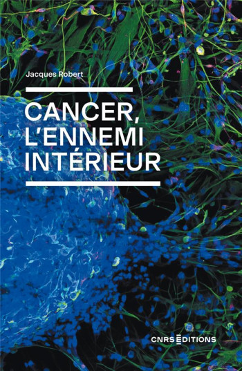 CANCER, L'ENNEMI INTERIEUR - ROBERT/KAHN - CNRS