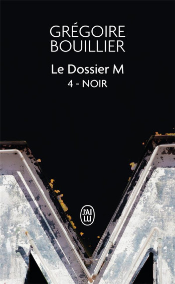 LE DOSSIER M TOME 4 : NOIR - BOUILLIER GREGOIRE - J'AI LU