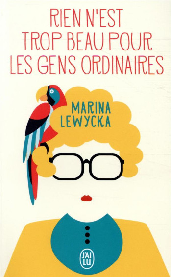 RIEN N'EST TROP BEAU POUR LES GENS ORDINAIRES - LEWYCKA MARINA - J'AI LU