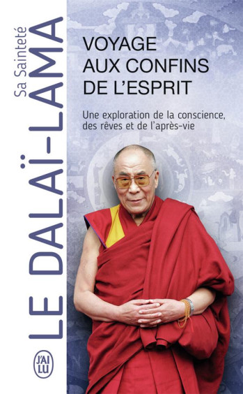 VOYAGE AUX CONFINS DE L'ESPRIT  -  UNE EXPLORATION DE LA CONSCIENCE, DES REVES ET DE L'APRES-VIE - DALAI-LAMA (XIV) [T - J'AI LU