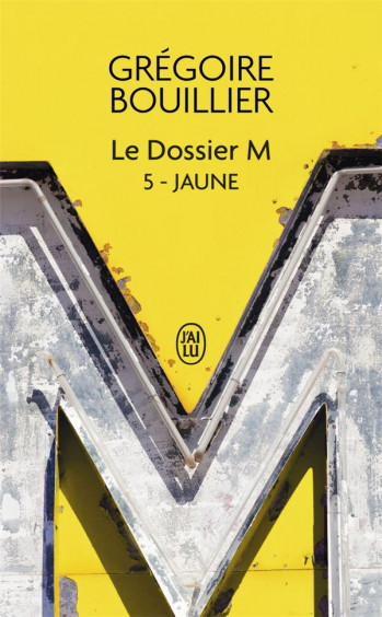 LE DOSSIER M : JAUNE - BOUILLIER GREGOIRE - J'AI LU