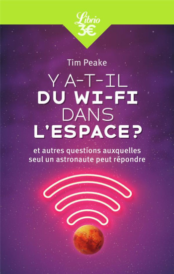 Y A-T-IL DU WI-FI DANS L'ESPACE ? ET AUTRES QUESTIONS AUXQUELLES SEUL UN ASTRONAUTE PEUT REPONDRE - PEAKE TIM - J'AI LU