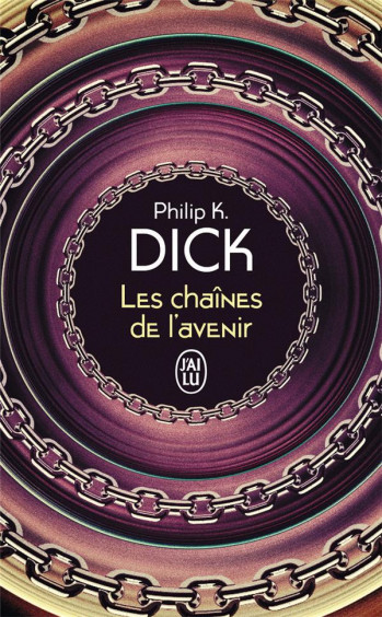 LES CHAINES DE L'AVENIR - DICK PHILIP K. - J'AI LU