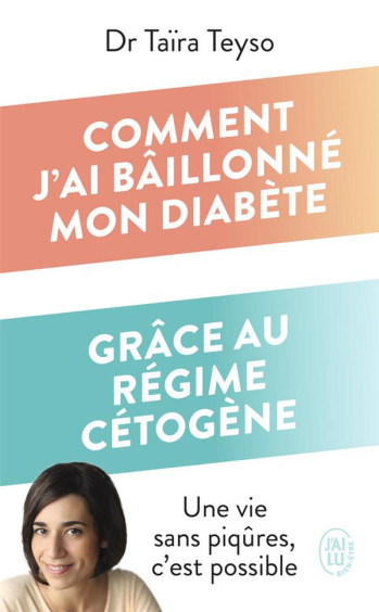 COMMENT J'AI BAILLONNE MON DIABETE GRACE AU REGIME CETOGENE : UNE VIE SANS PIQURES, C'EST POSSIBLE - TEYSO - J'AI LU