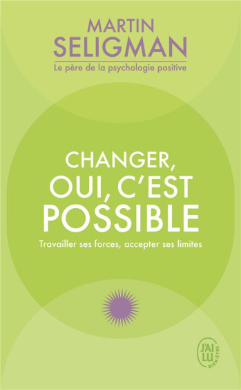 CHANGER OUI C'EST POSSIBLE : TRAVAILLER SES FORCES, ACCEPTER SES LIMITES - SELIGMAN M E P. - J'AI LU