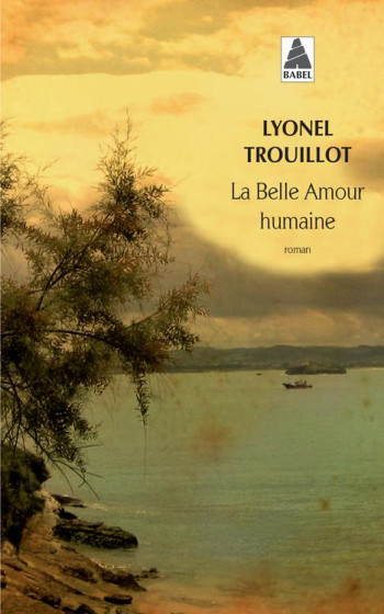 LA BELLE AMOUR HUMAINE - TROUILLOT - Actes Sud