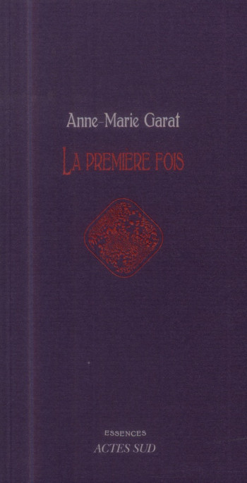 LA PREMIERE FOIS - GARAT ANNE-MARIE - Actes Sud