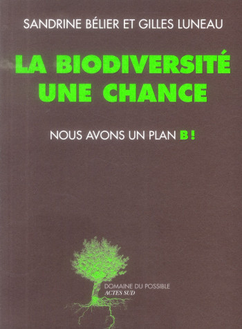 LA BIODIVERSITE UNE CHANCE, NOUS AVONS UN PLAN B! - BELIER/LUNEAU - Actes Sud