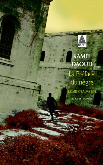 LA PREFACE DU NEGRE  -  LE MINOTAURE 504 ET AUTRES NOUVELLES - DAOUD KAMEL - Actes Sud