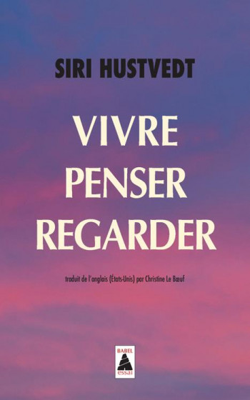 VIVRE, PENSER, REGARDER - HUSTVEDT SIRI - Actes Sud