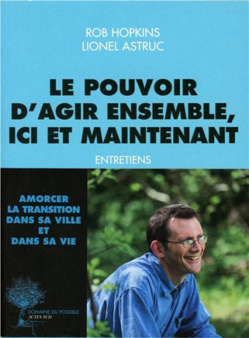 LE POUVOIR D'AGIR ENSEMBLE, ICI ET MAINTENANT  -  ENTRETIENS - HOPKINS/ASTRUC - Actes Sud
