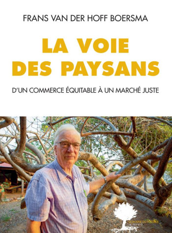 LA VOIE DES PAYSANS : D'UN COMMERCE EQUITABLE A UN MARCHE JUSTE - VAN DER HOFF BOERSMA - ACTES SUD