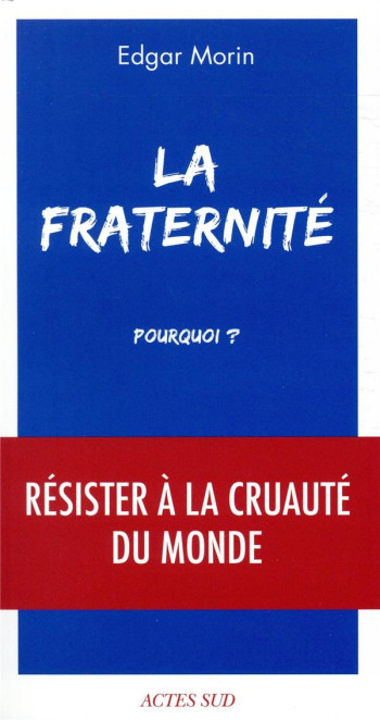 LA FRATERNITE, POURQUOI ? - MORIN EDGAR - ACTES SUD