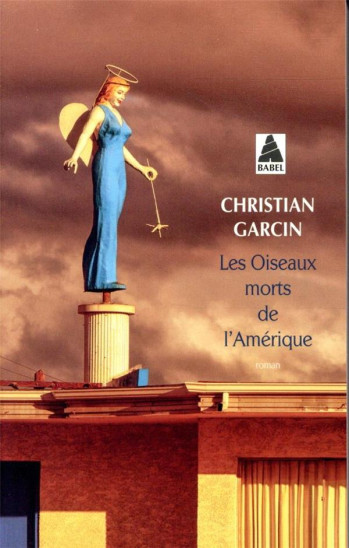 LES OISEAUX MORTS DE L'AMERIQUE - GARCIN CHRISTIAN - ACTES SUD