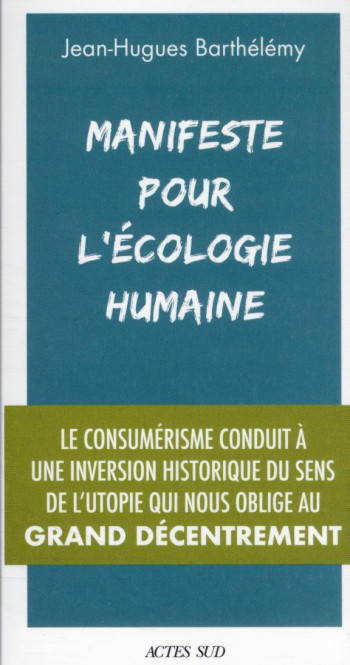 MANIFESTE POUR L'ECOLOGIE HUMAINE - BARTHELEMY - ACTES SUD