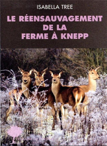 LE REENSAUVAGEMENT A LA FERME DE KNEPP - TREE - ACTES SUD