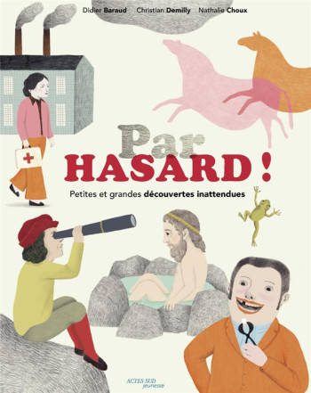 PAR HASARD ! PETITES ET GRANDES DECOUVERTES INATTENDUES - BARAUD/DEMILLY/CHOUX - ACTES SUD