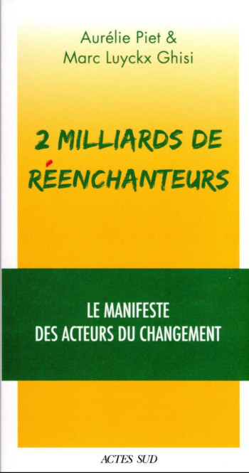 2 MILLIARDS DE REENCHANTEURS : LE MANIFESTE DES ACTEURS DU CHANGEMENT - PIET/LUYCKX GHISI - ACTES SUD