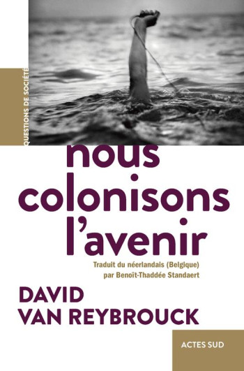 NOUS COLONISONS L'AVENIR - VAN REYBROUCK - ACTES SUD