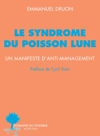 LE SYNDROME DU POISSON LUNE : UN MANIFESTE D'ANTI-MANAGEMENT - DRUON EMMANUEL - ACTES SUD