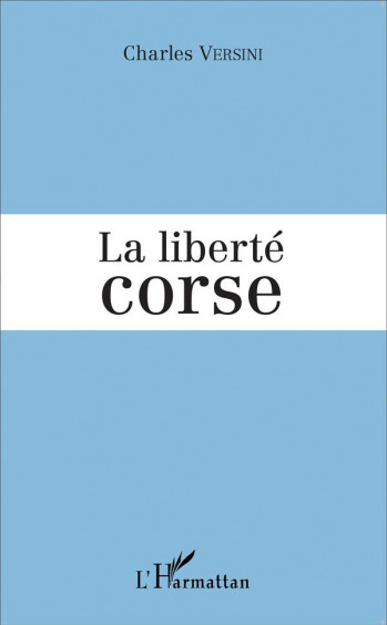 LA LIBERTE CORSE - VERSINI CHARLES - L'Harmattan
