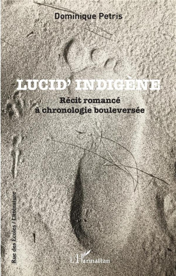 LUCID' INDIGENE : RECIT ROMANCE A CHRONOLOGIE BOULEVERSEE - PETRIS DOMINIQUE - L'HARMATTAN