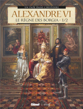 ALEXANDRE VI  -  LE REGNE DES BORGIA T.1 - MOGAVINO/LAPO - GLENAT