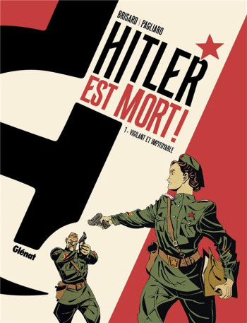 HITLER EST MORT ! T.1 : VIGILANT ET IMPITOYABLE - BRISARD/PAGLIARO - GLENAT