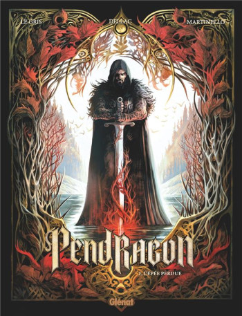 PENDRAGON TOME 1 : L'EPEE PERDUE - LE GRIS/DELLAC - GLENAT