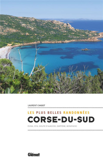 CORSE DU SUD : LES PLUS BELLES RANDONNEES - CHABOT LAURENT - GLENAT