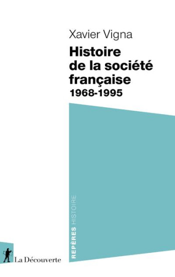 HISTOIRE DE LA SOCIETE FRANCAISE, 1968-1995 - VIGNA XAVIER - LA DECOUVERTE