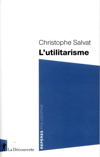 L'UTILITARISME - SALVAT CHRISTOPHE - LA DECOUVERTE