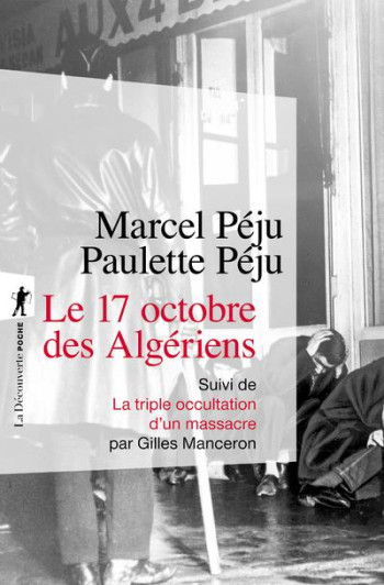 LE 17 OCTOBRE 1961 DES ALGERIENS : SUIVI DE LA TRIPLE OCCULTATION D'UN MASSACRE - PEJU/MANCERON - LA DECOUVERTE